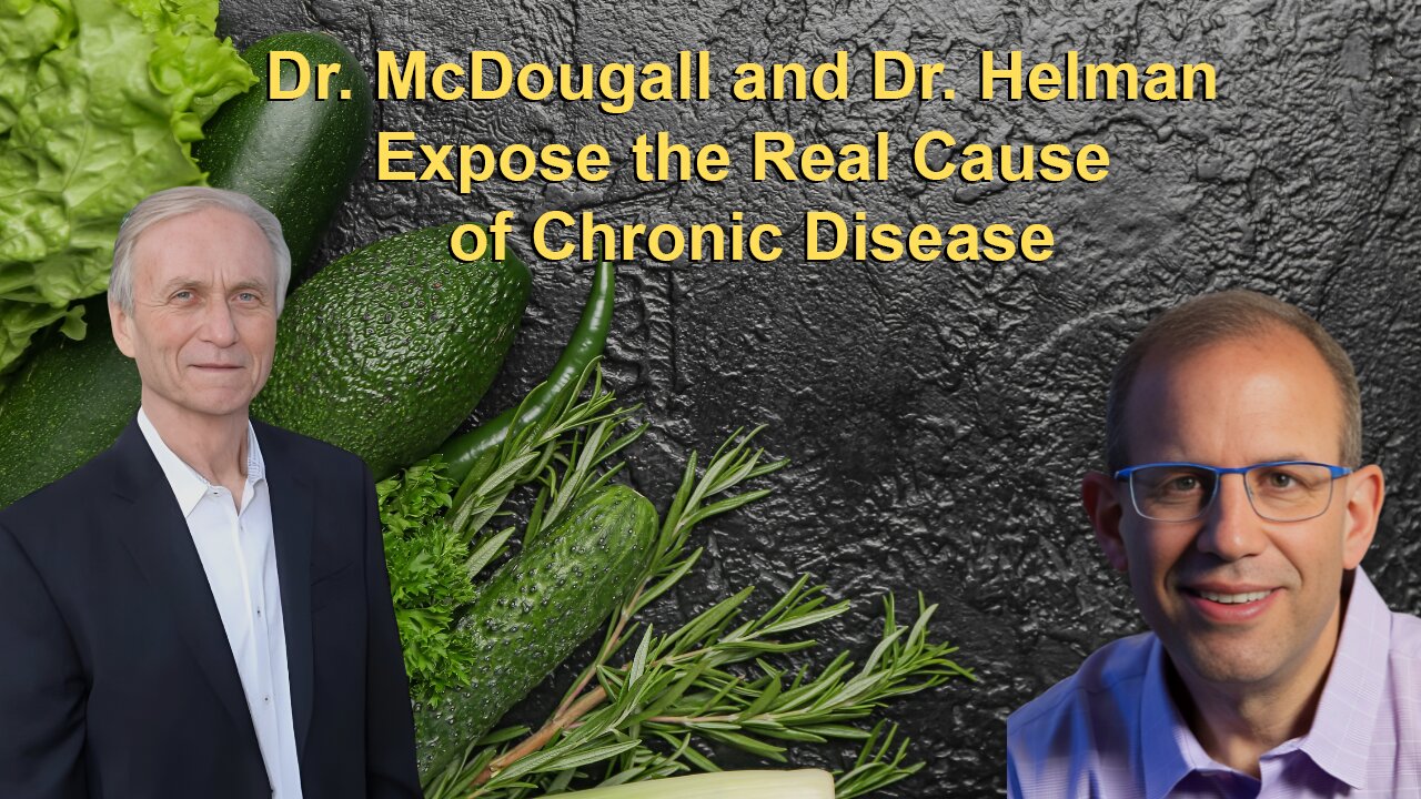 Dr. McDougall and Dr. Helman Expose the Real Cause of Chronic Disease
