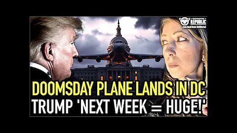 It’s Happening: Doomsday Plane Lands in D.C. as Trump Drops Cryptic Message, ‘Next Week = HUGE!’