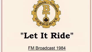 Bachman-Turner Overdrive - Let It Ride (Live in Winnipeg, Manitoba 1984) FM Broadcast