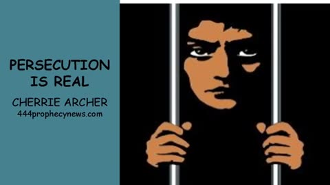 052725 PERSECUTION IS REAL - CHERRIE ARCHER