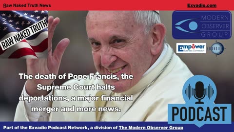Raw Naked Truth News - 4.21.25 -The death of the Pope and more - Ep 595