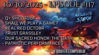 Absolute Storm Ep 117 10/30/25 6pm EDT Q+|Playing Games|Grassley|OSH|PP