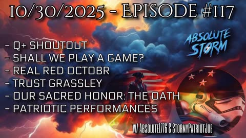Absolute Storm Ep 117 10/30/25 6pm EDT Q+|Playing Games|Grassley|OSH|PP