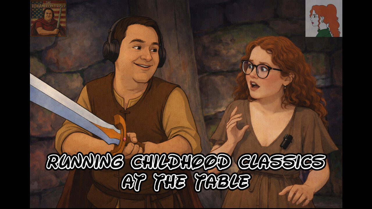 Running Childhood Classics at the Table (w/Harmony Ginger)