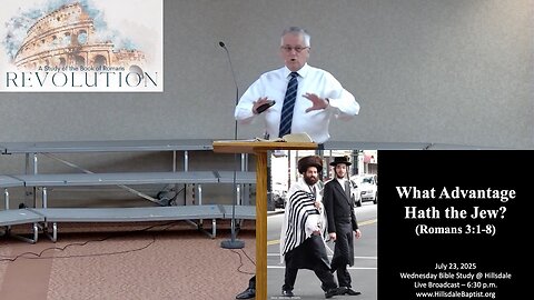 What Advantage Hath the Jew? (Romans 3:1-8), Hillsdale's Wednesday Bible Study, July 23, 2025
