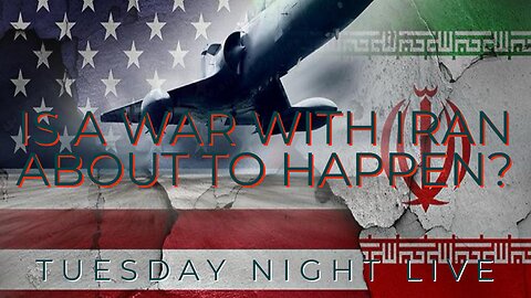 Is A War With Iran About To Happen? Tuesday Night Live