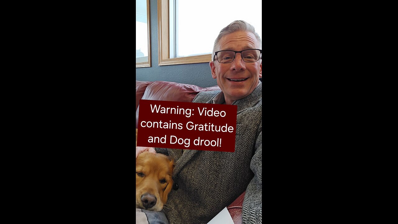 Warning: Video contains Gratitude and Dog drool!