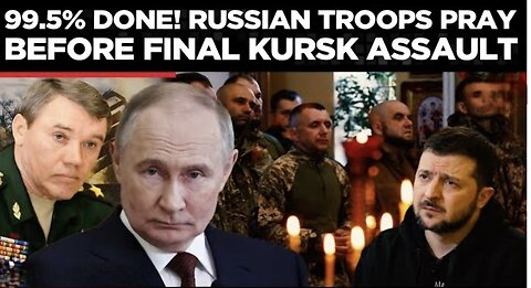 Russia Claims 99.5% Control of Kursk as Troops Mark Easter in Wartime Trenches