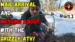 Mail Arrival And Messing About With The Grizzly ATV Pt.1