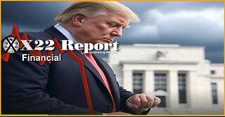 X22 Report: Trump Is Exposing The Fed & Soon It Will Be Dismantled .......