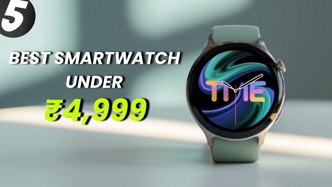 Top 5 Best Smartwatches Under 5,000 In 2025