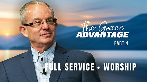The Grace Advantage Part 4 - Lawson Perdue - Sunday 1st Service - 05/18/25