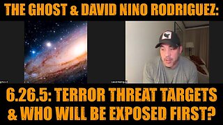 The Ghost & David Nino Rodriguez: 6.26.5: Terror Threat Targets & Who Will Be Exposed First?