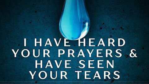 I Have Heard Your Prayers & Seen Your Tears 8:30am May 11, 2025