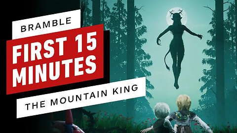 Bramble - The Mountain King - The First 15 Minutes