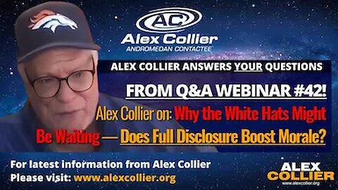 Alex Collier on Why the White Hats Might Be Waiting — Does Full Disclosure Boost Morale?