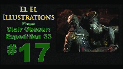 El El Plays Clair Obscure: Expedition 33 Episode 17: Crunched