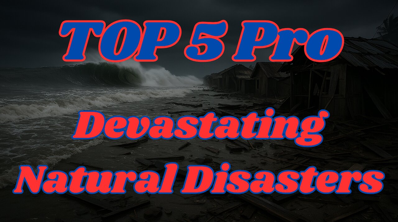 Top 5 Pro Natural Disasters!