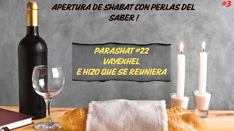 APERTUDA DE SHABAT CON PERLAS DEL SABER - PARASHAT #22 VAYEKHEL" (E HIZO QUE SE REUNIERA)