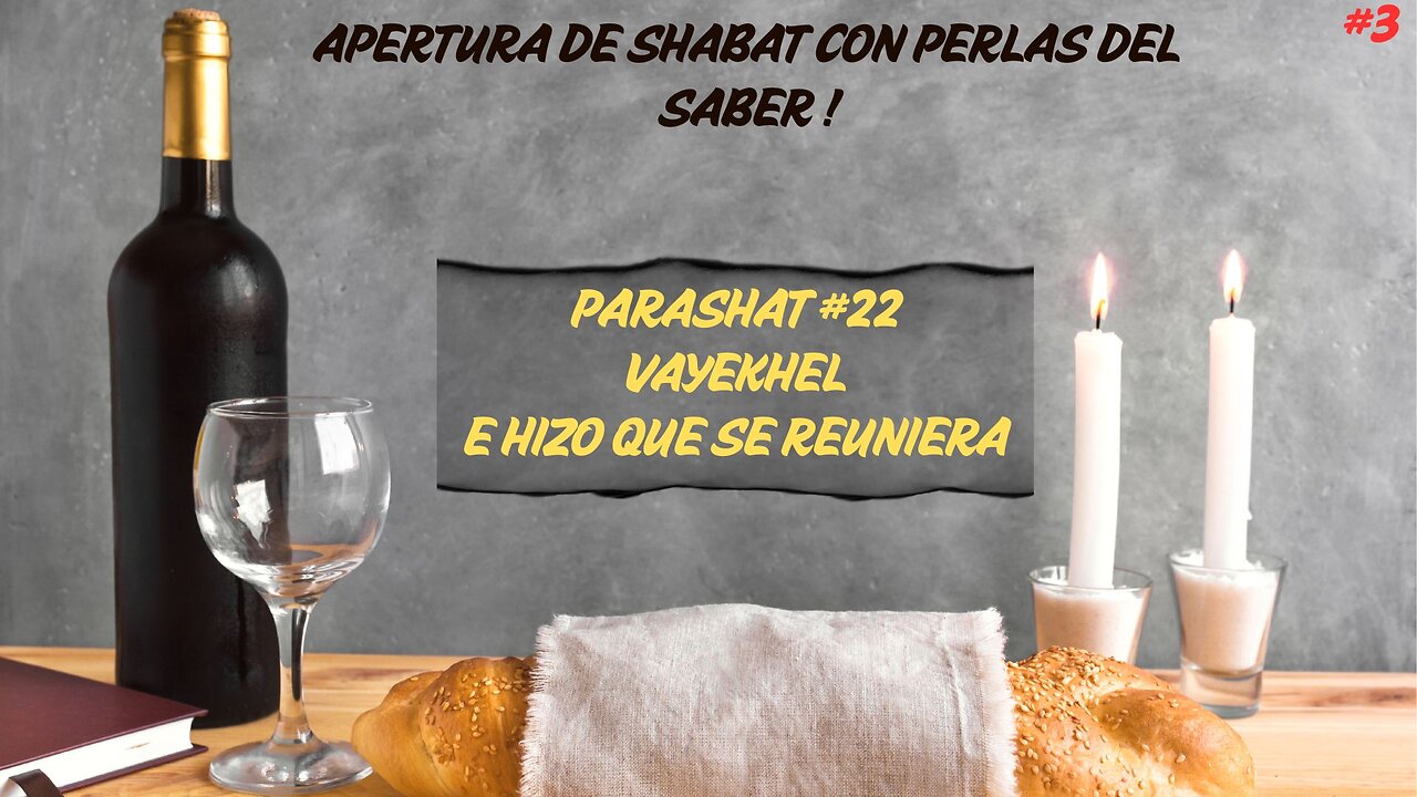 APERTUDA DE SHABAT CON PERLAS DEL SABER - PARASHAT #22 VAYEKHEL" (E HIZO QUE SE REUNIERA)