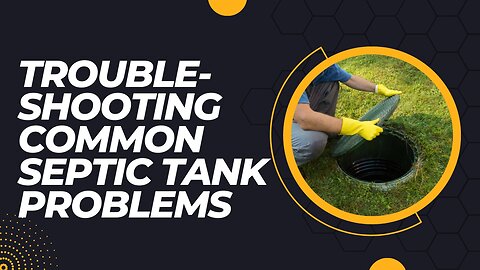 Troubleshooting Common Septic Tank Problems