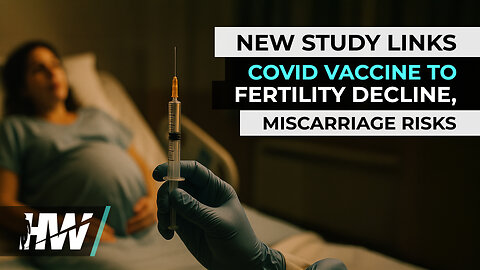 NEW STUDY LINKS COVID VACCINE TO FERTILITY DECLINE, MISCARRIAGE RISKS