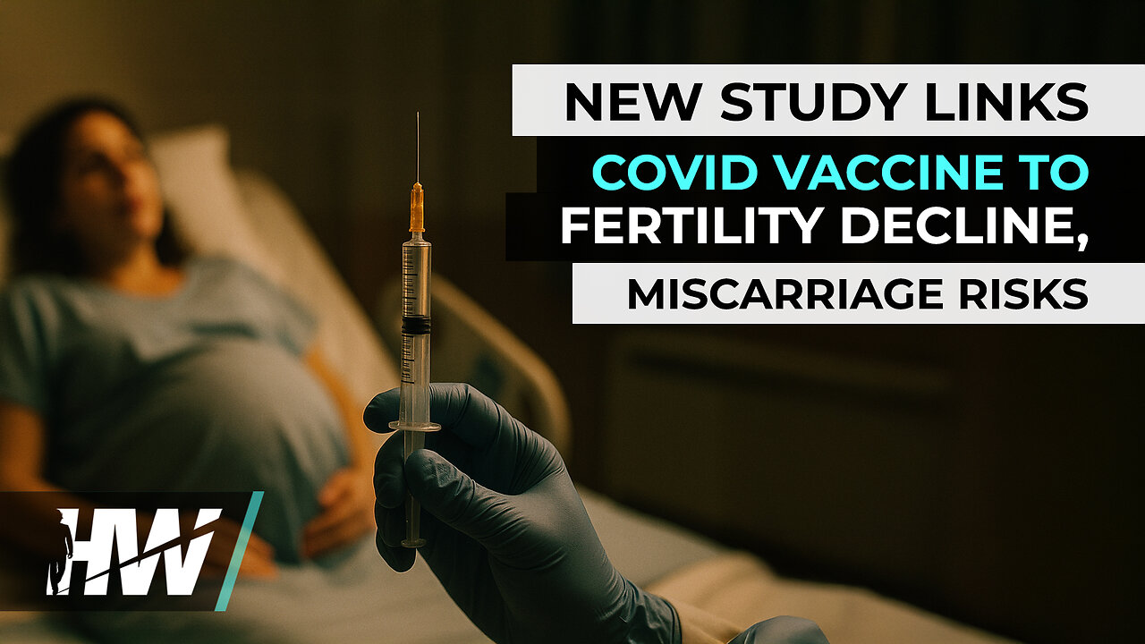 NEW STUDY LINKS COVID VACCINE TO FERTILITY DECLINE, MISCARRIAGE RISKS