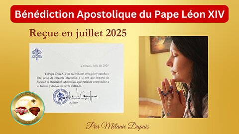 Bénédiction Apostolique du Pape Léon XIV reçue en juillet 2025 reçue par Mélanie Dupuis