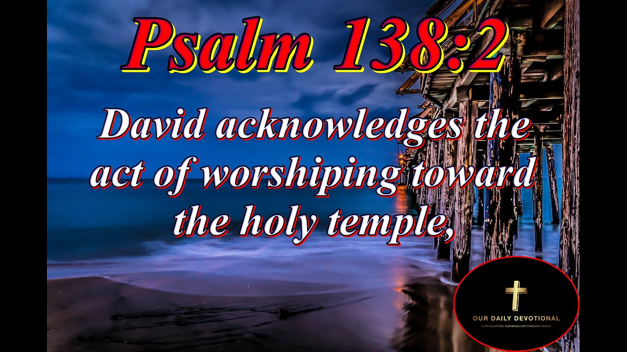 Psalm 138:2, King David draws attention to God’s truth.
