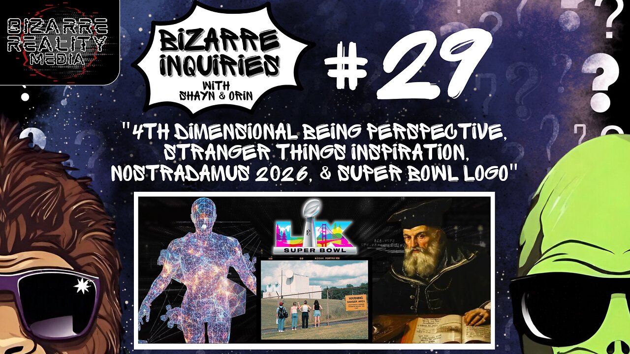 Bizarre Inquiries #29 "4th Dimensional Perspective, Stranger Things, Nostradamus, & Super Bowl Logo"