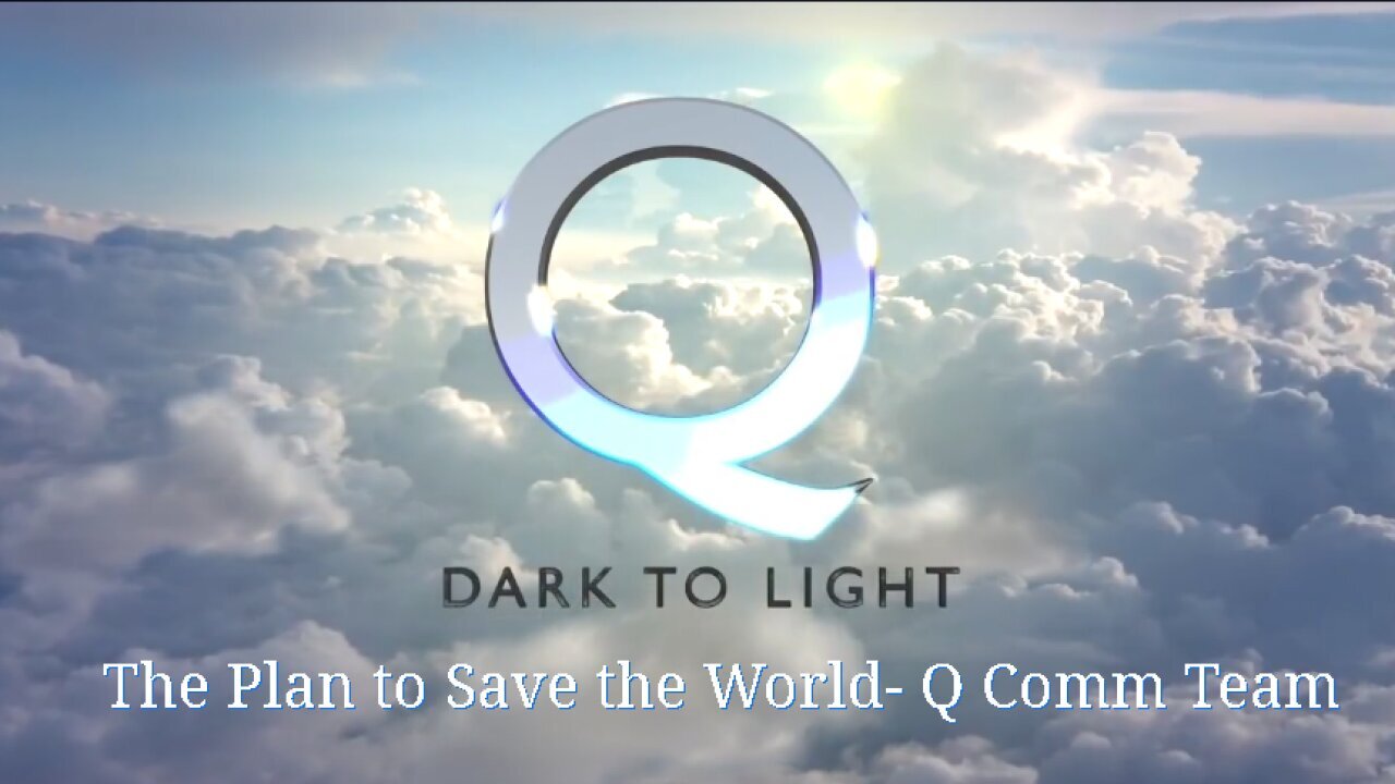 The Plan to Save the World - DARK TO LIGHT - Joe M & Q Comm Team 2019