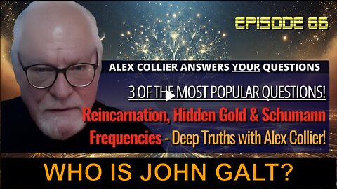 ALEX COLLIER W/ Reincarnation, Hidden Gold & Schumann Frequencies: Deep Truths. WHO IS John Galt?