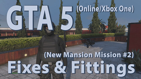 GTA 5 (Online/Xbox One) Fixes & Fittings (New Mansion Mission #2)