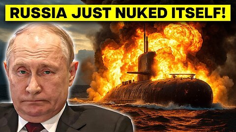 Russia's NUCLEAR Submarine Explodes in Putin's Face
