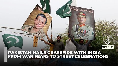 From war fears to street celebrations: Pakistan hails ceasefire with India