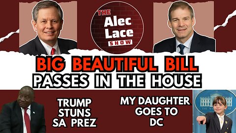 Guests: Rep. Jim Jordan, Sen. Steve Daines | BBB Passes | DC Daughter Trip | The Alec Lace Show