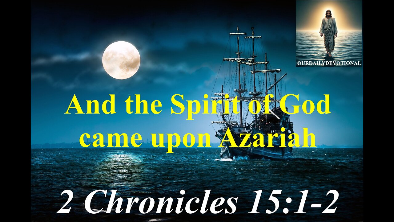 2 Chronicles 15:1-2, And the Spirit of God came upon Azariah the son of Oded: