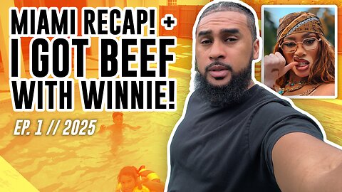 MIAMI TRIP RECAP + BEEF WITH WINNIE! | EP. 1 - 2025