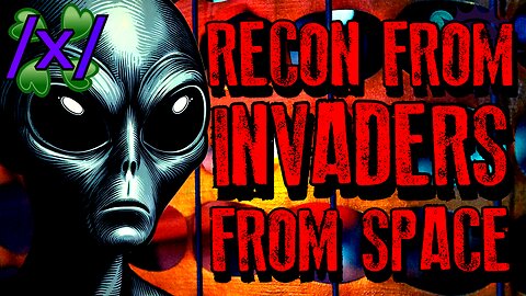 Recon From Invaders From Space | 4chan /x/ Alien Greentext Stories Thread