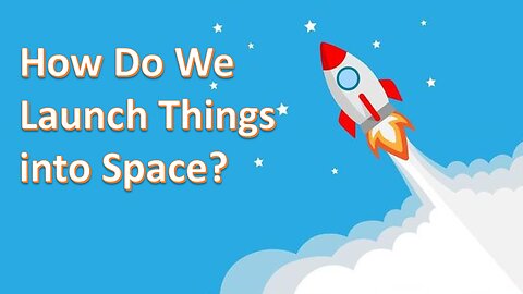 How Do We Launch Things into Space?