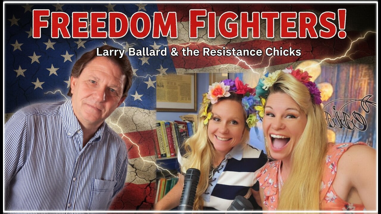 Freedom Fighters! Larry Ballard & the Resistance Chicks. B2T Show, May 6, 2026