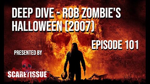 Episode 101 - Deep Dive - Rob Zombie's Halloween (2007)