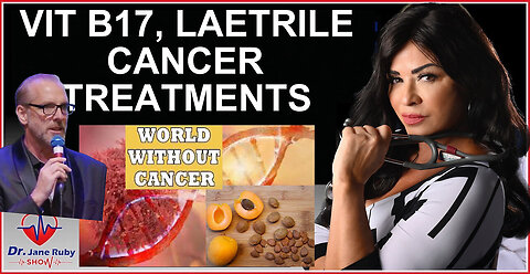 "Exploring Natural Cancer Treatments: Dr. Jane Ruby on Vitamin B17 & Laetrile - Nov 15, 2023"