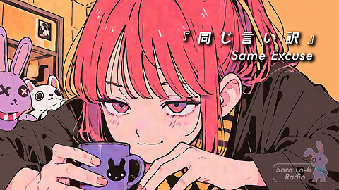 Sora Lofi Radio | Vocaloid Same Excuse (Official MV)