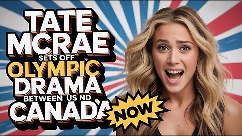Tate McRae SETS OFF Olympic DRAMA Between US and Canada NOW