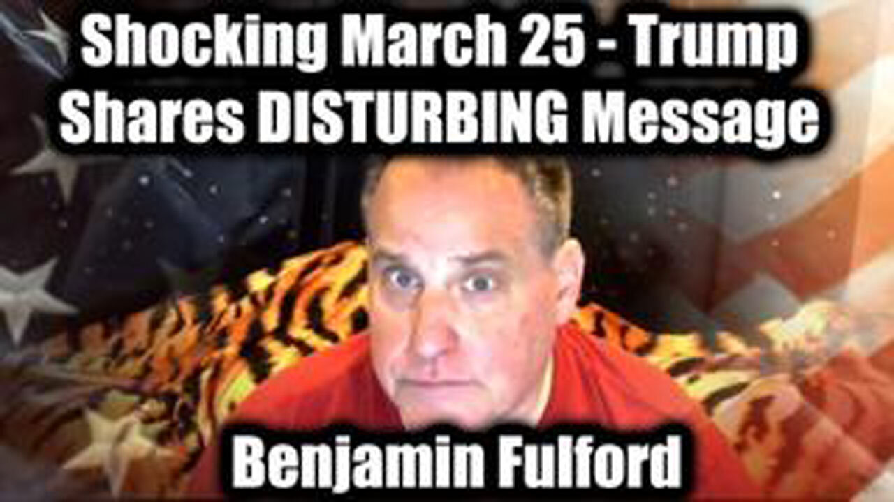 "BREAKING: BENJAMIN FULFORD’S SHOCKING MARCH 24, 2025 INTELLIGENCE UPDATE!