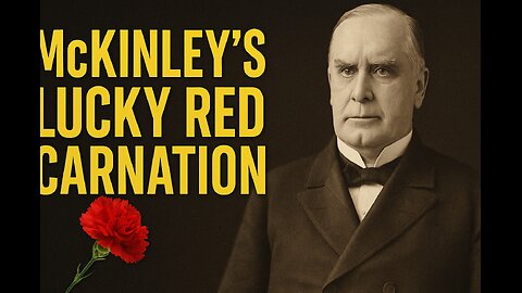 McKinley’s Lucky Red Carnation – The Flower That Marked His Fate