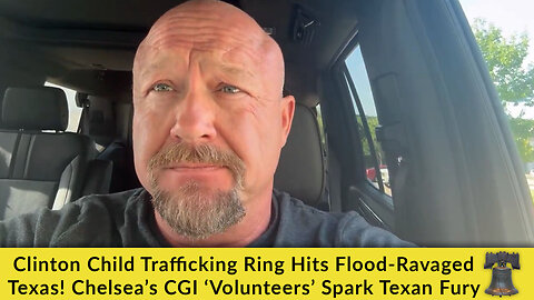 Clinton Child Trafficking Ring Hits Flood-Ravaged Texas! Chelsea’s CGI ‘Volunteers’ Spark Texan Fury