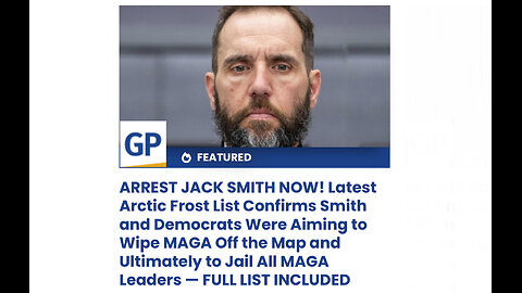 Latest Arctic Frost List Confirms Smith and Democrats Were Aiming to Wipe MAGA Off the Map