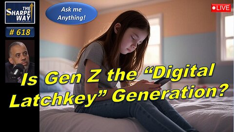 Sharpe Way No. 618! Is Gen Z the "Digital Latchkey" Generation? 📱👶 LIVE Ask me Anything!